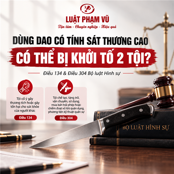 DÙNG DAO CÓ TÍNH SÁT THƯƠNG CAO GÂY THƯƠNG TÍCH CÓ THỂ ĐỒNG THỜI BỊ KHỞI TỐ 2 TỘI DANH?